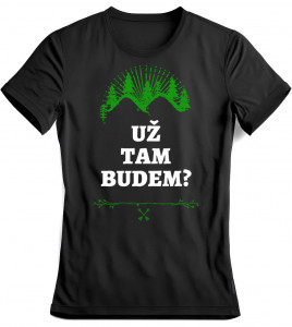 Vtipné tričko Už tam budem?